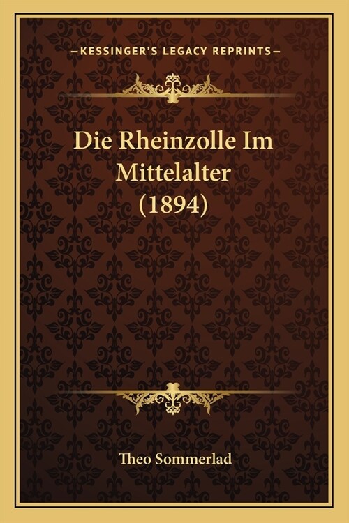 Die Rheinzolle Im Mittelalter (1894) (Paperback)