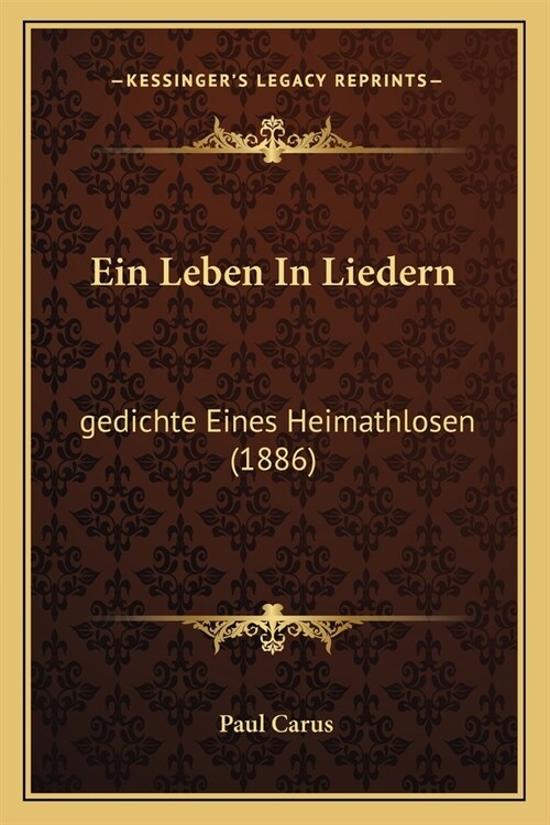 Ein Leben In Liedern: gedichte Eines Heimathlosen (1886) (Paperback)