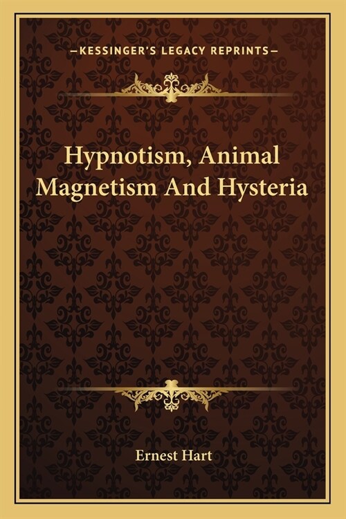 Hypnotism, Animal Magnetism And Hysteria (Paperback)