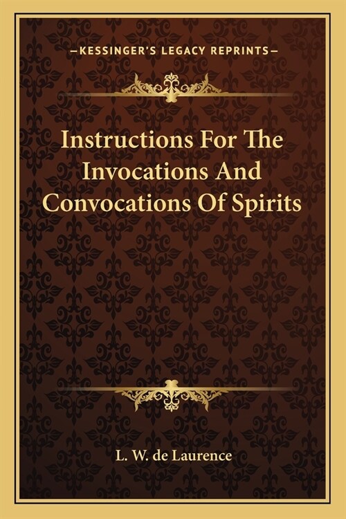 Instructions For The Invocations And Convocations Of Spirits (Paperback)