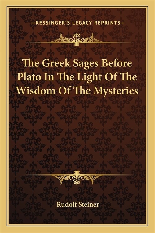 The Greek Sages Before Plato In The Light Of The Wisdom Of The Mysteries (Paperback)