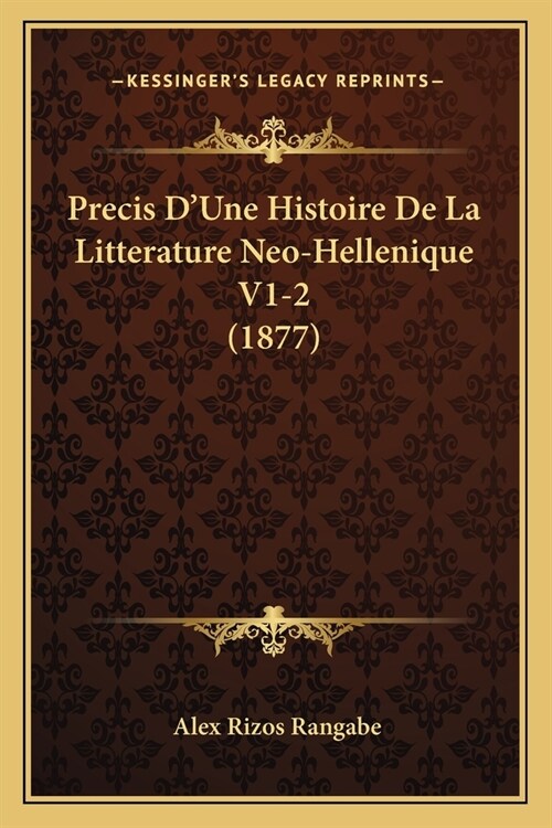 Precis DUne Histoire De La Litterature Neo-Hellenique V1-2 (1877) (Paperback)