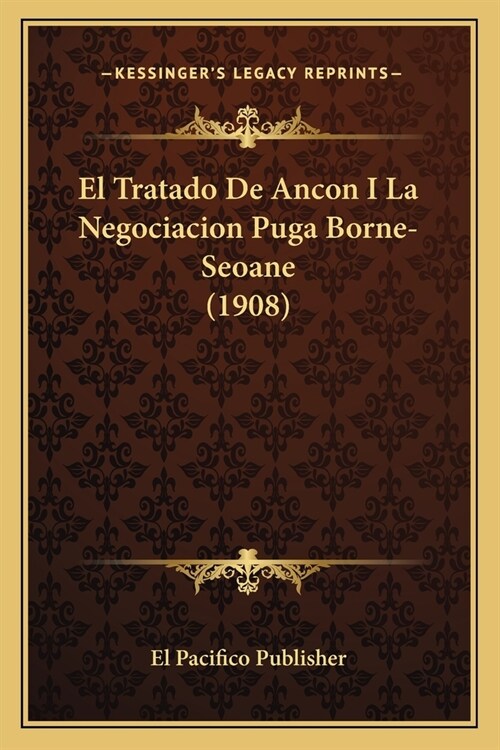 El Tratado De Ancon I La Negociacion Puga Borne-Seoane (1908) (Paperback)