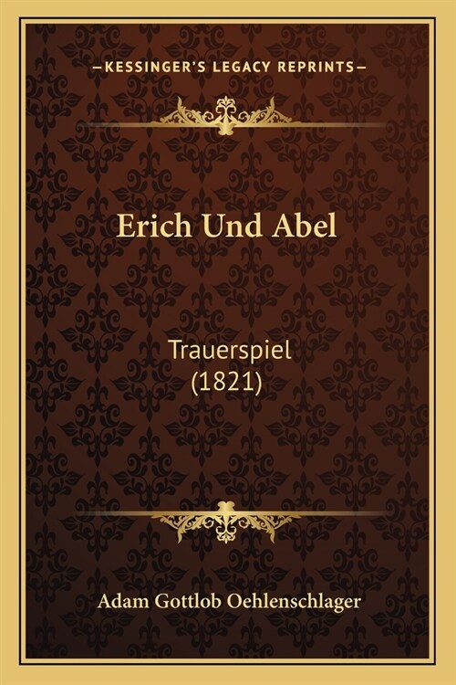 Erich Und Abel: Trauerspiel (1821) (Paperback)