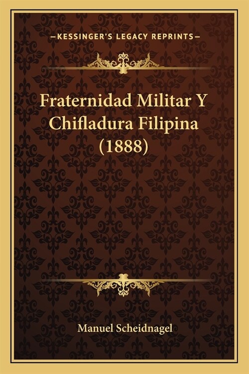 Fraternidad Militar Y Chifladura Filipina (1888) (Paperback)
