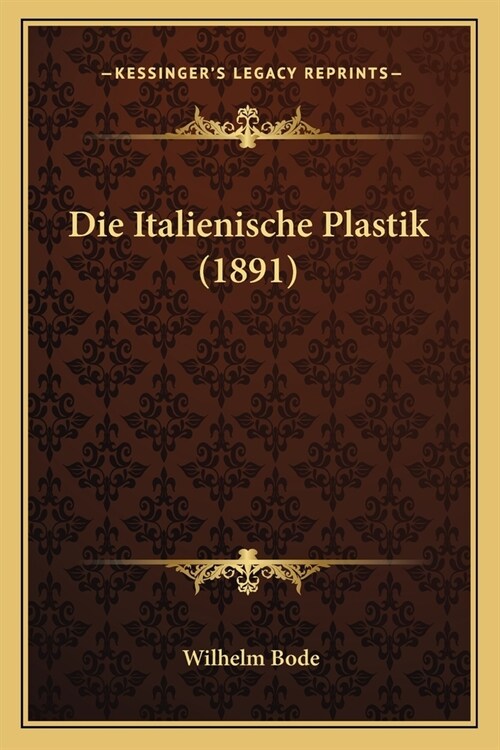 Die Italienische Plastik (1891) (Paperback)