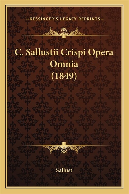 C. Sallustii Crispi Opera Omnia (1849) (Paperback)