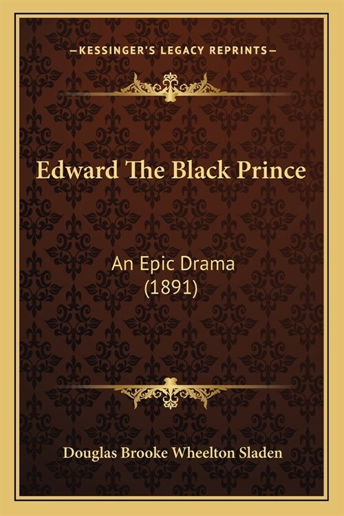 Edward The Black Prince: An Epic Drama (1891) (Paperback)