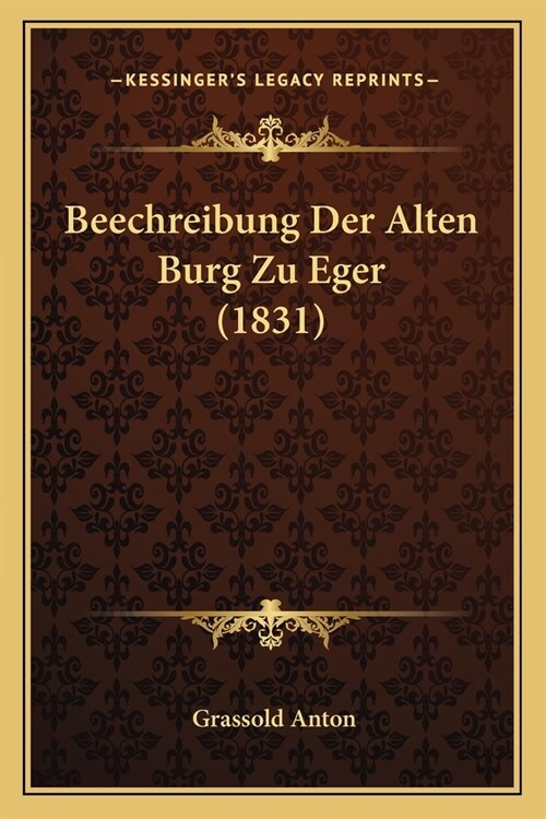 Beechreibung Der Alten Burg Zu Eger (1831) (Paperback)