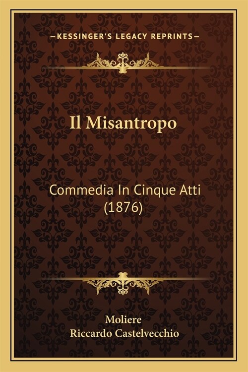Il Misantropo: Commedia In Cinque Atti (1876) (Paperback)