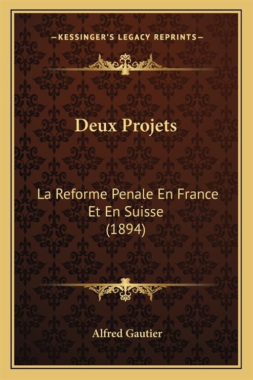 Deux Projets: La Reforme Penale En France Et En Suisse (1894) (Paperback)