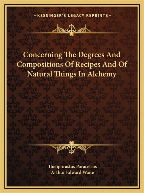 Concerning The Degrees And Compositions Of Recipes And Of Natural Things In Alchemy (Paperback)