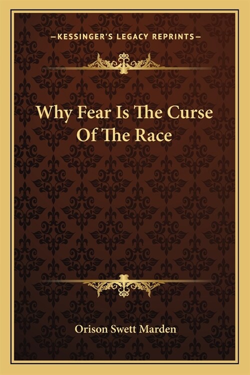 Why Fear Is The Curse Of The Race (Paperback)