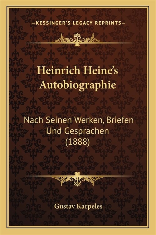 Heinrich Heines Autobiographie: Nach Seinen Werken, Briefen Und Gesprachen (1888) (Paperback)