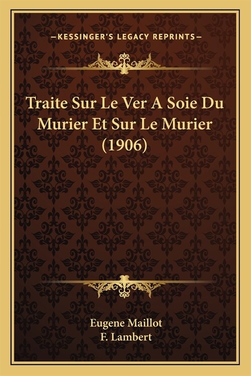 Traite Sur Le Ver A Soie Du Murier Et Sur Le Murier (1906) (Paperback)