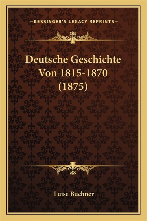 Deutsche Geschichte Von 1815-1870 (1875) (Paperback)