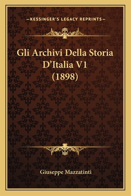 Gli Archivi Della Storia DItalia V1 (1898) (Paperback)