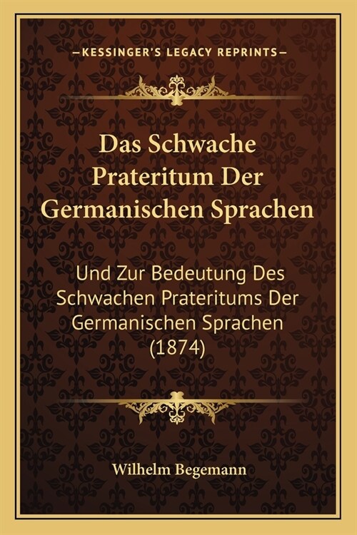 Das Schwache Prateritum Der Germanischen Sprachen: Und Zur Bedeutung Des Schwachen Prateritums Der Germanischen Sprachen (1874) (Paperback)