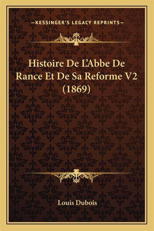 Histoire De LAbbe De Rance Et De Sa Reforme V2 (1869) (Paperback)