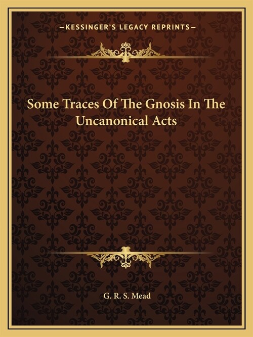 Some Traces Of The Gnosis In The Uncanonical Acts (Paperback)