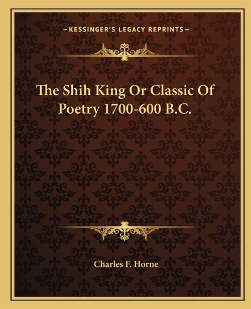 The Shih King Or Classic Of Poetry 1700-600 B.C. (Paperback)