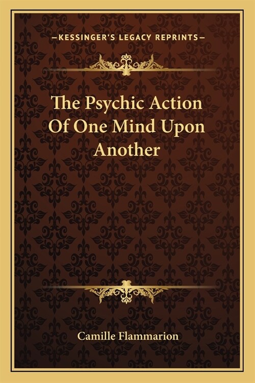 The Psychic Action Of One Mind Upon Another (Paperback)