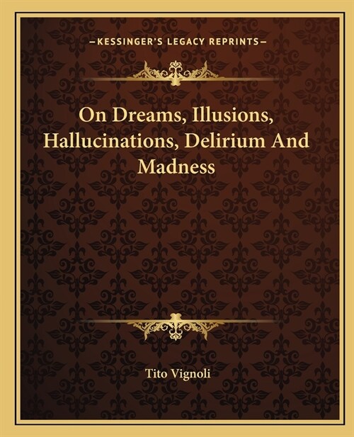 On Dreams, Illusions, Hallucinations, Delirium And Madness (Paperback)