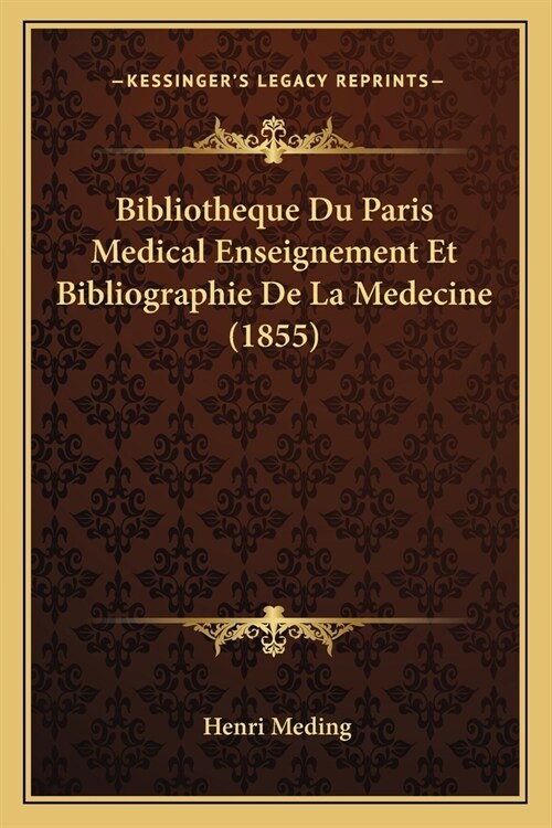 Bibliotheque Du Paris Medical Enseignement Et Bibliographie De La Medecine (1855) (Paperback)