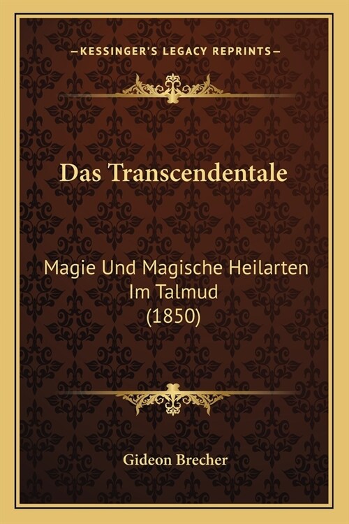 Das Transcendentale: Magie Und Magische Heilarten Im Talmud (1850) (Paperback)