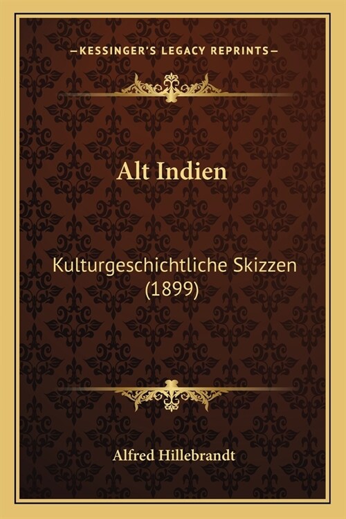 Alt Indien: Kulturgeschichtliche Skizzen (1899) (Paperback)