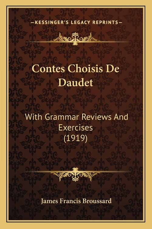 Contes Choisis De Daudet: With Grammar Reviews And Exercises (1919) (Paperback)