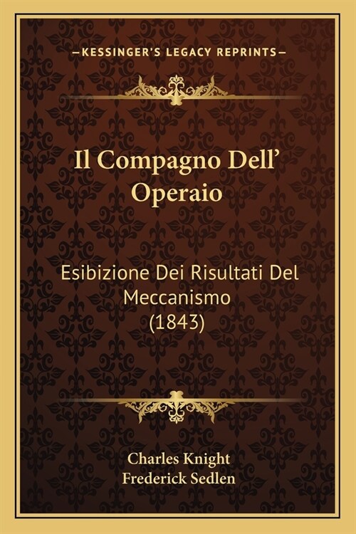 Il Compagno Dell Operaio: Esibizione Dei Risultati Del Meccanismo (1843) (Paperback)