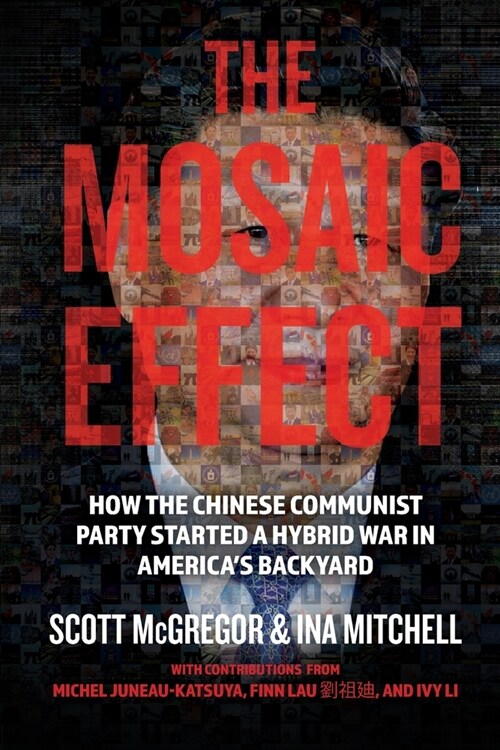 The Mosaic Effect: How the Chinese Communist Party Started a Hybrid War in Americas Backyard (Paperback, 3, Holding the Chi)