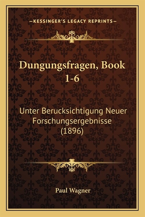 Dungungsfragen, Book 1-6: Unter Berucksichtigung Neuer Forschungsergebnisse (1896) (Paperback)