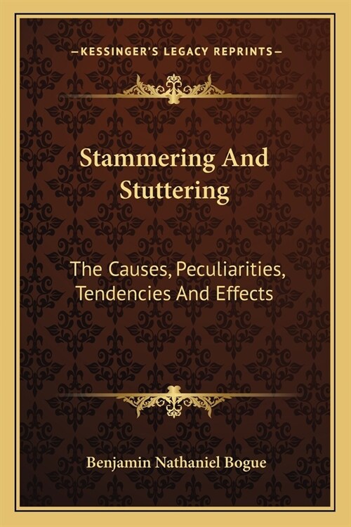 Stammering And Stuttering: The Causes, Peculiarities, Tendencies And Effects (Paperback)