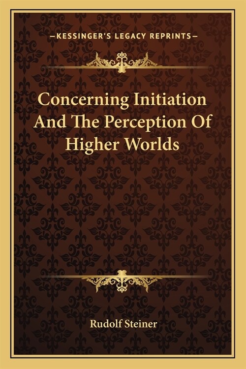 Concerning Initiation And The Perception Of Higher Worlds (Paperback)