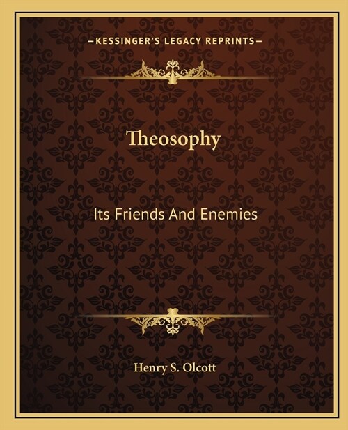Theosophy: Its Friends And Enemies (Paperback)