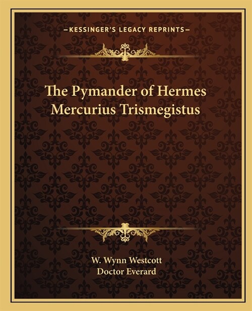 The Pymander of Hermes Mercurius Trismegistus (Paperback)