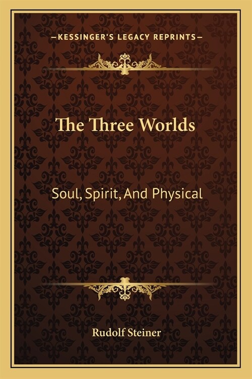 The Three Worlds: Soul, Spirit, And Physical (Paperback)