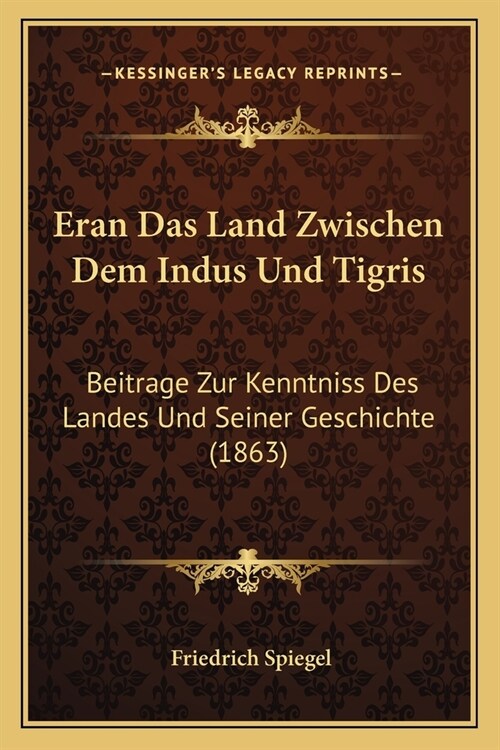 Eran Das Land Zwischen Dem Indus Und Tigris: Beitrage Zur Kenntniss Des Landes Und Seiner Geschichte (1863) (Paperback)