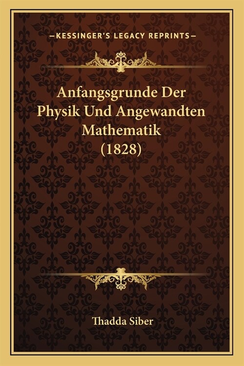 Anfangsgrunde Der Physik Und Angewandten Mathematik (1828) (Paperback)