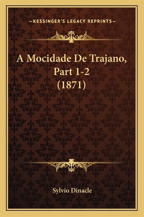 A Mocidade De Trajano, Part 1-2 (1871) (Paperback)