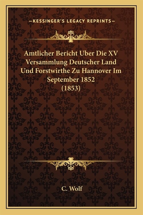Amtlicher Bericht Uber Die XV Versammlung Deutscher Land Und Forstwirthe Zu Hannover Im September 1852 (1853) (Paperback)