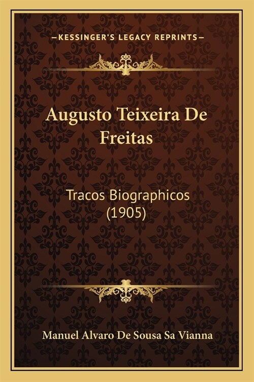 Augusto Teixeira De Freitas: Tracos Biographicos (1905) (Paperback)