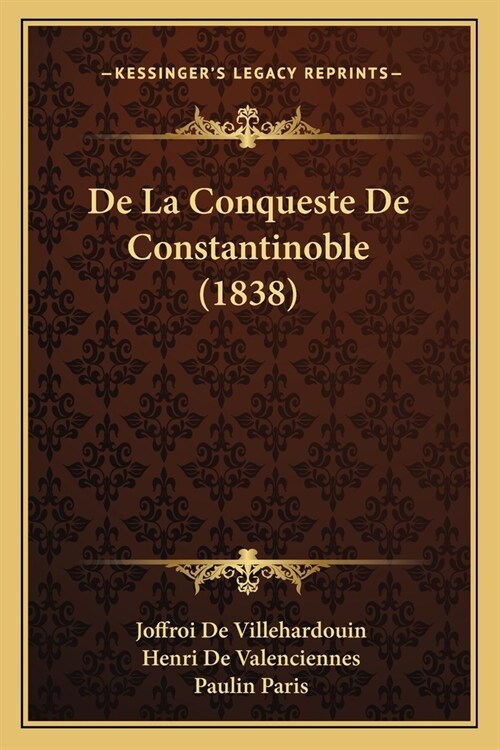 De La Conqueste De Constantinoble (1838) (Paperback)