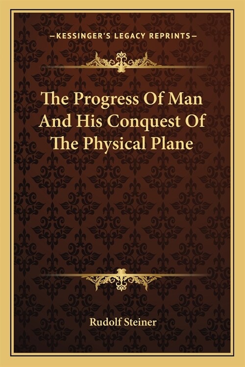 The Progress Of Man And His Conquest Of The Physical Plane (Paperback)