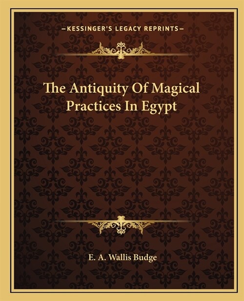The Antiquity Of Magical Practices In Egypt (Paperback)