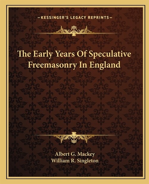 The Early Years Of Speculative Freemasonry In England (Paperback)