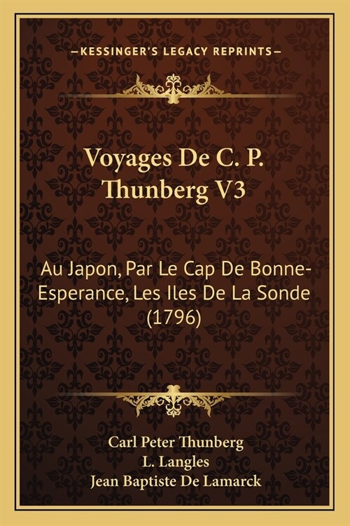 Voyages De C. P. Thunberg V3: Au Japon, Par Le Cap De Bonne-Esperance, Les Iles De La Sonde (1796) (Paperback)