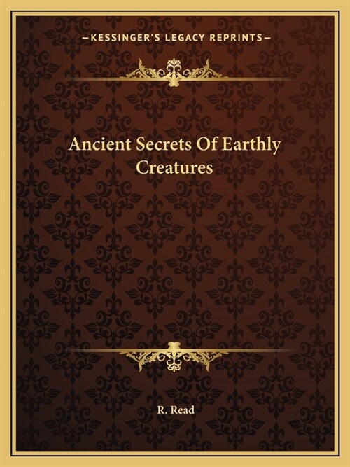 Ancient Secrets Of Earthly Creatures (Paperback)